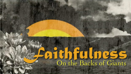 Faithfulness: On the Backs of Giants
