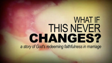 What If This Never Changes? A Story of God’s Redeeming Faithfulness in Marriage
