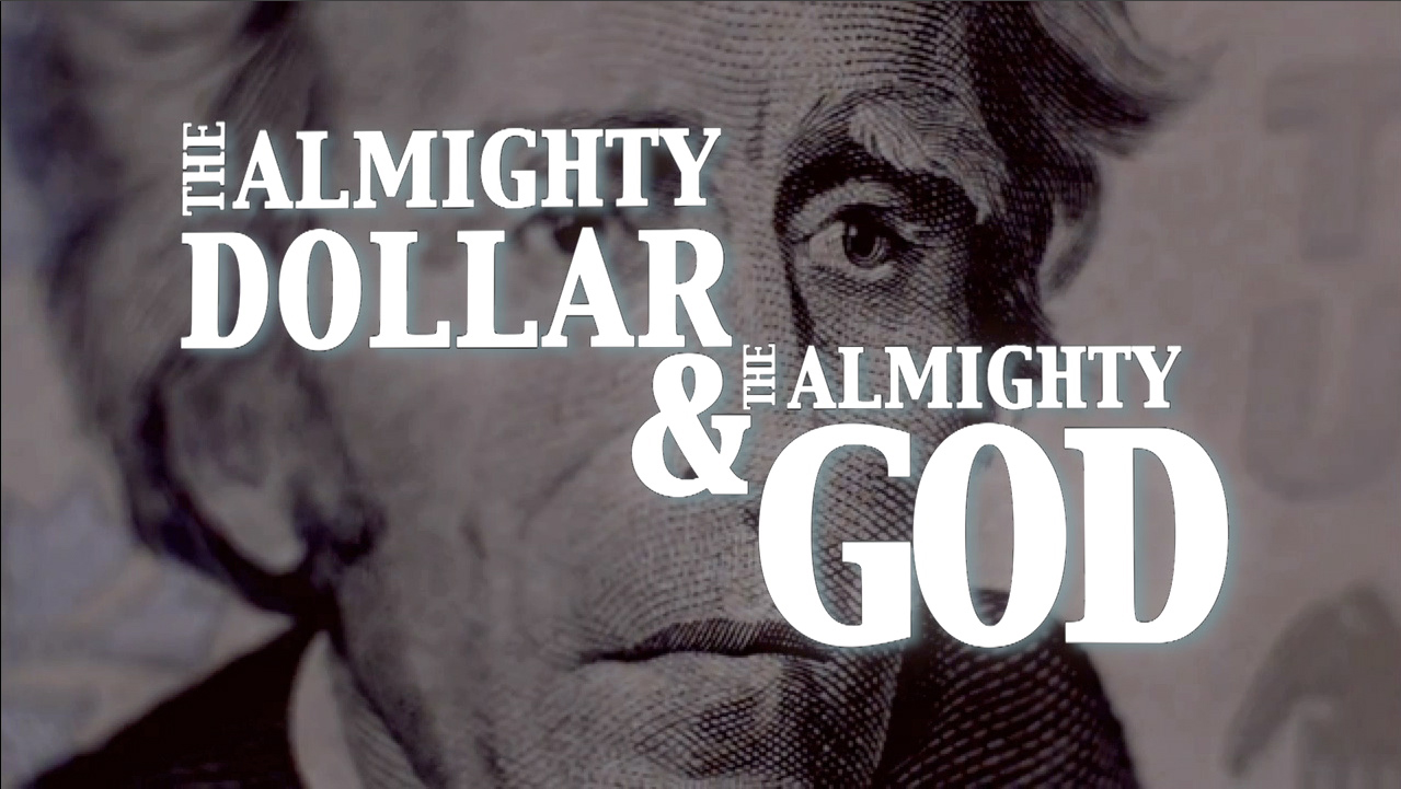 The Almighty Dollar and The Almighty God, Part 1