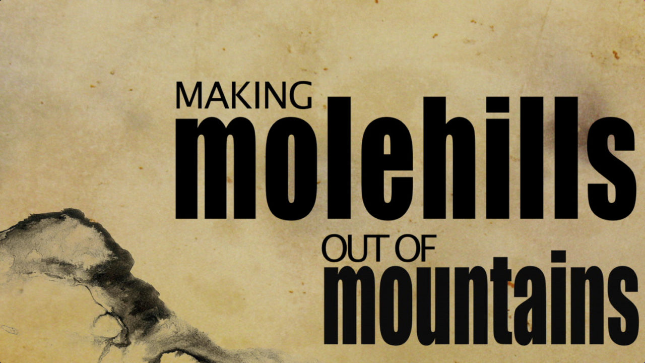 Making Molehills Out of Mountains, Part 1