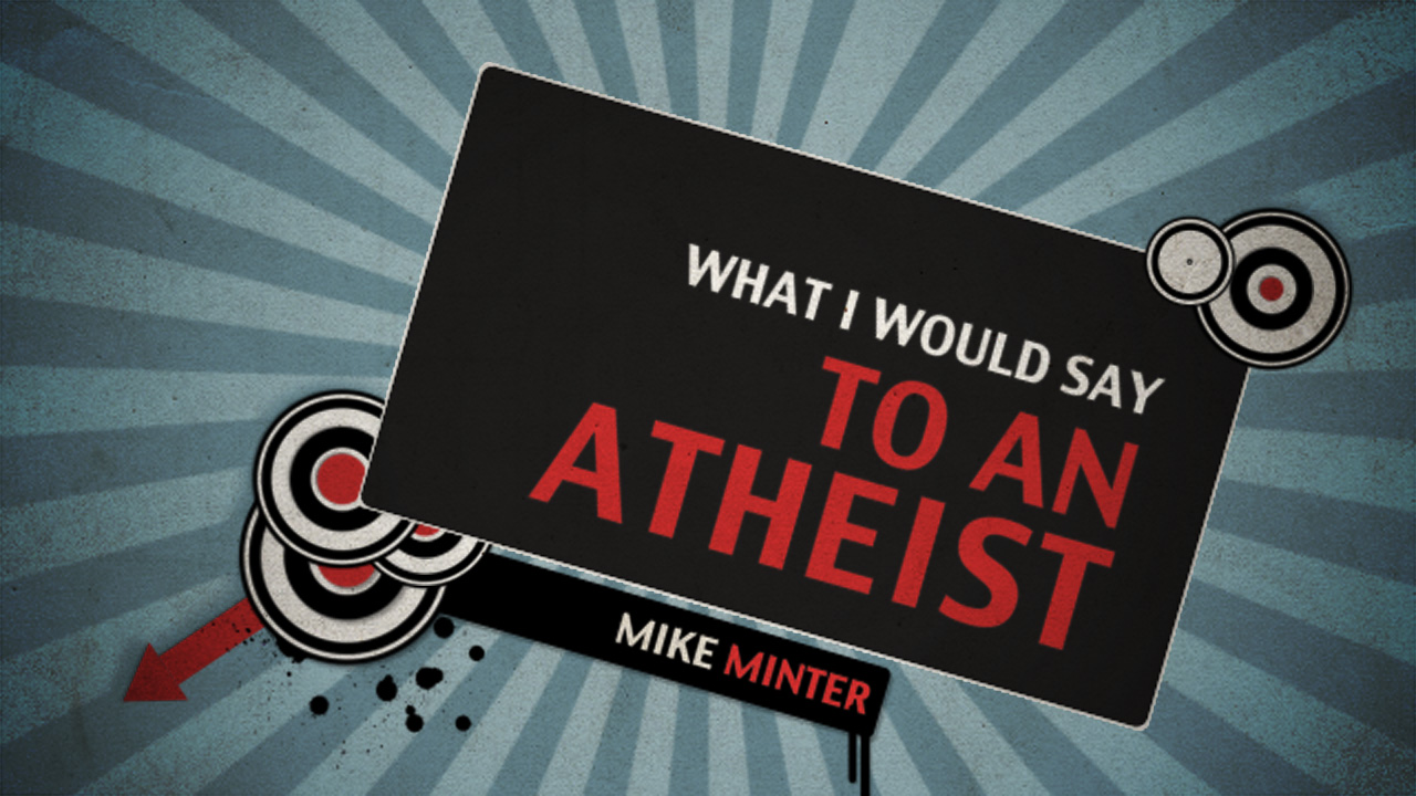 What I Would Say to an Atheist