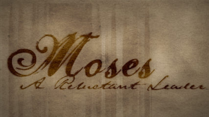 Moses: A Reluctant Leader, Part 2