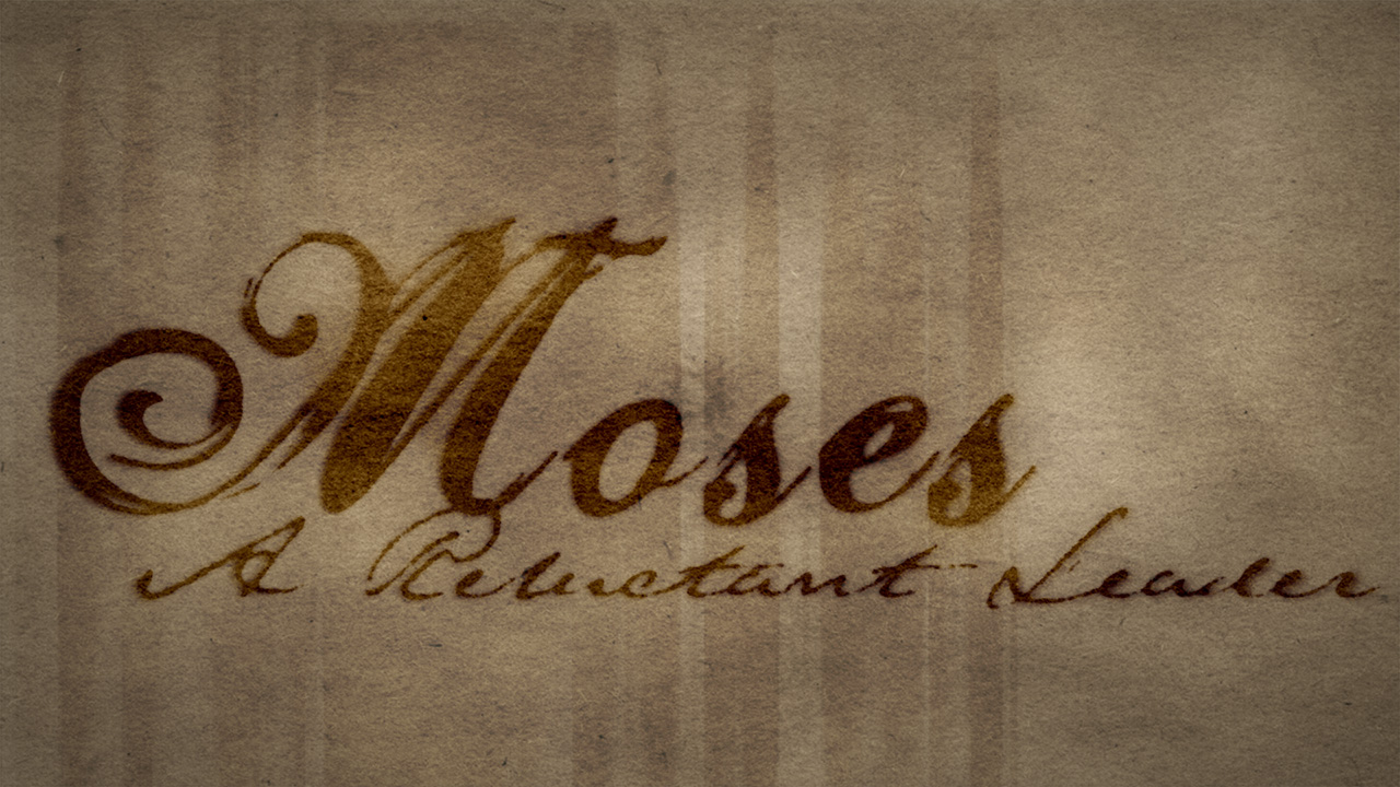 Moses: A Reluctant Leader, Part 1