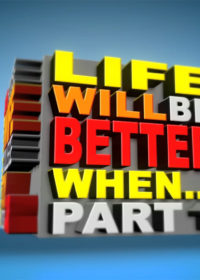 Life Will Be Better When… Part 1