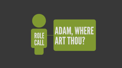 Role Call, Part 1: Adam, Where Art Thou?