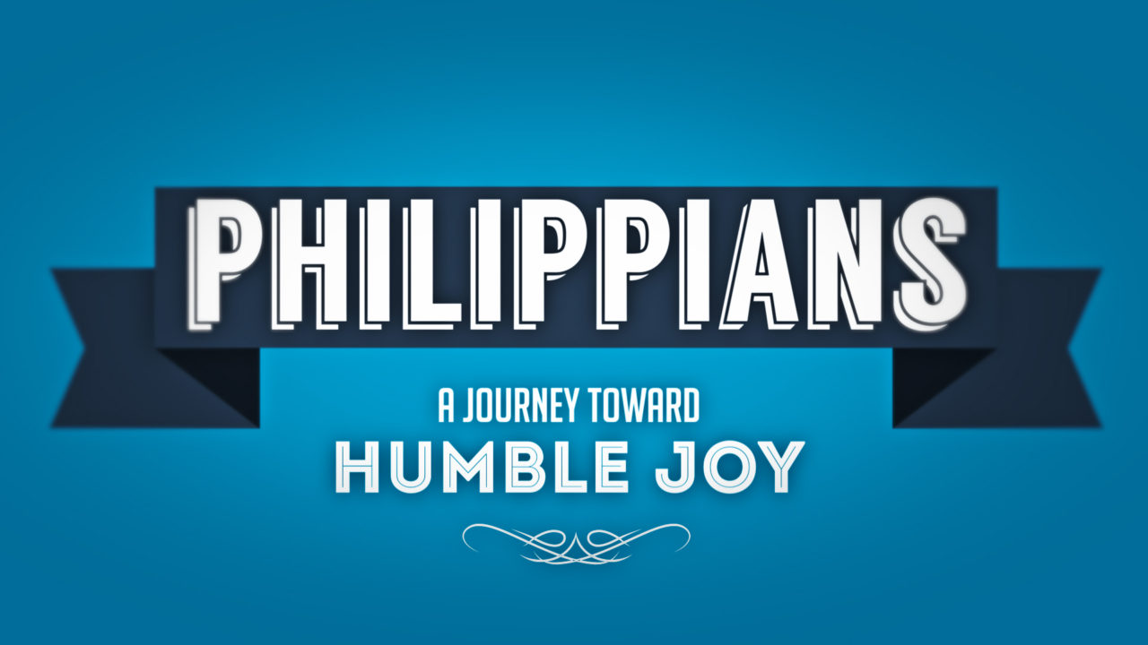 Philippians: A Journey Toward Humble Joy, Part 3