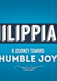 Philippians: A Journey Toward Humble Joy, Part 4