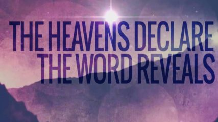 The Heavens Declare, The Word Reveals