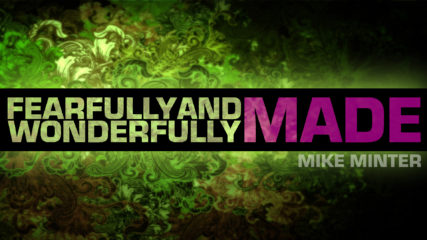 Fearfully and Wonderfully Made