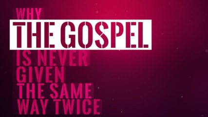 Why the Gospel Is Never Given the Same Way Twice
