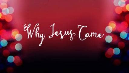 Why Jesus Came