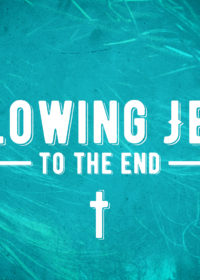 Following Jesus to the End