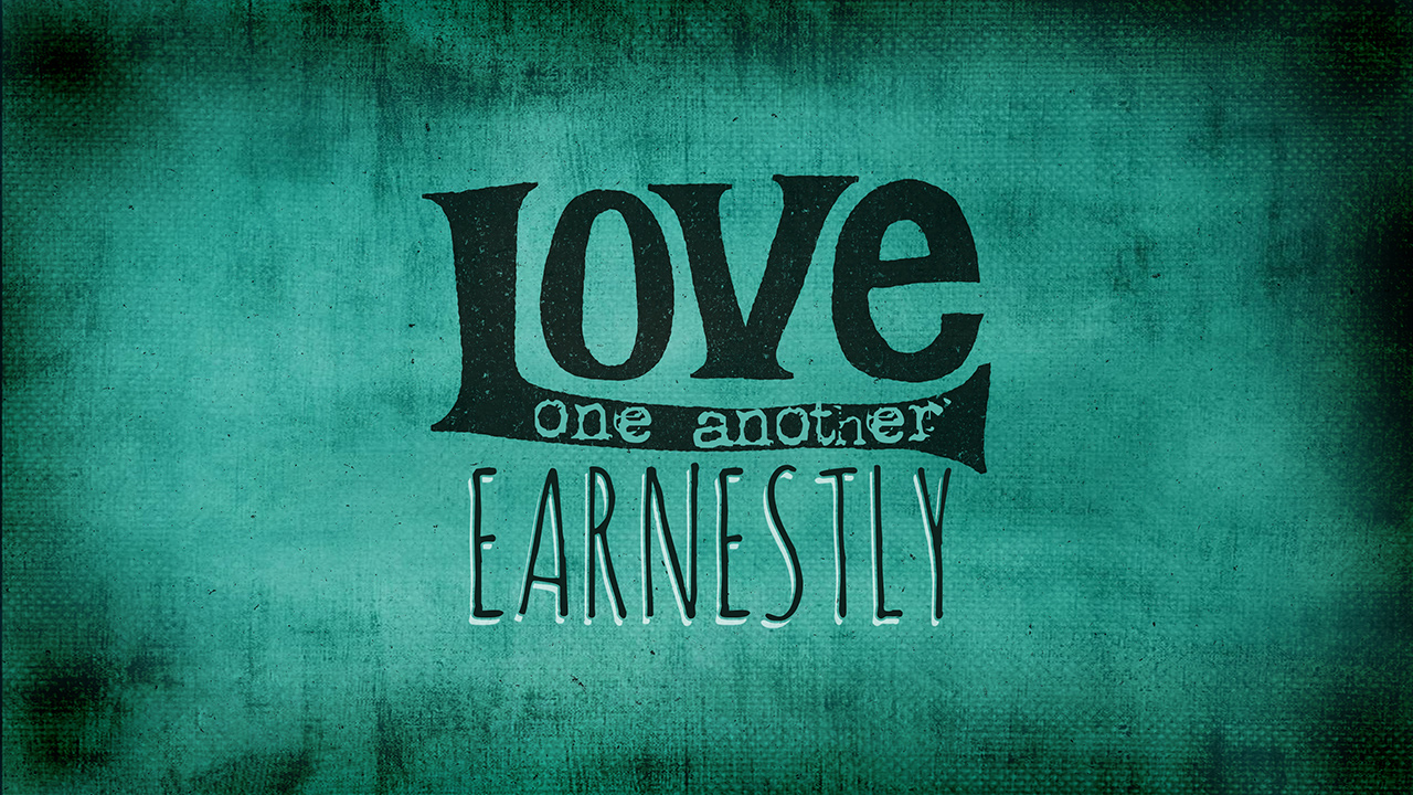 Love One Another Earnestly