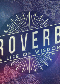 Proverbs: A Life of Wisdom, Part 12