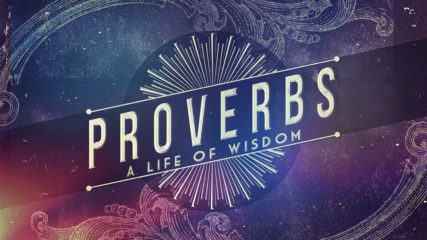 Proverbs: A Life of Wisdom, Part 11