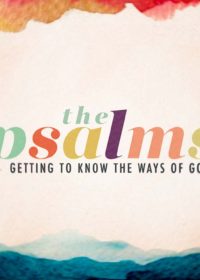 Psalms: Getting to Know the Ways of God, Part 15 (Psalm 100)