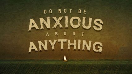 Do Not Be Anxious About Anything