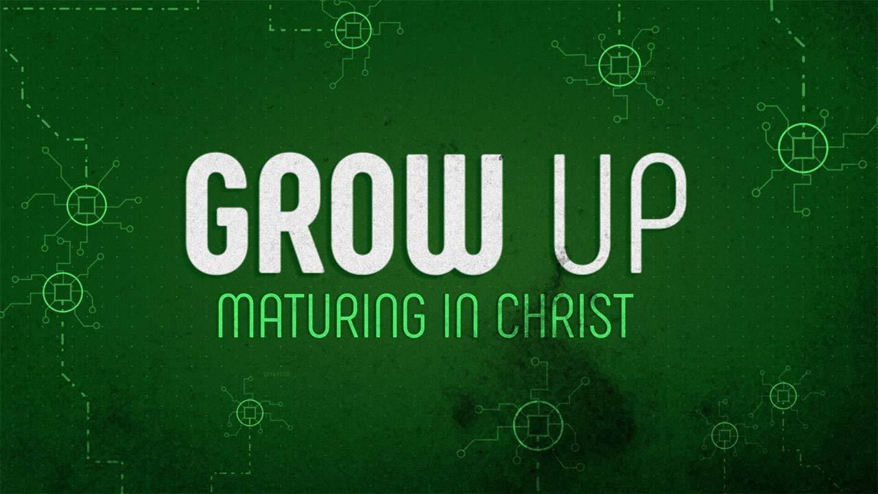 Grow Up: Maturing in Christ