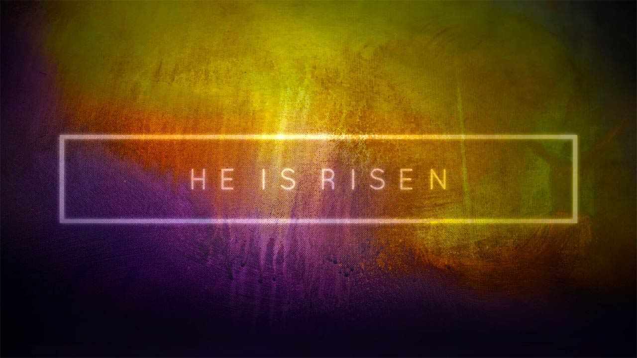He Is Risen: 2018 Easter Message