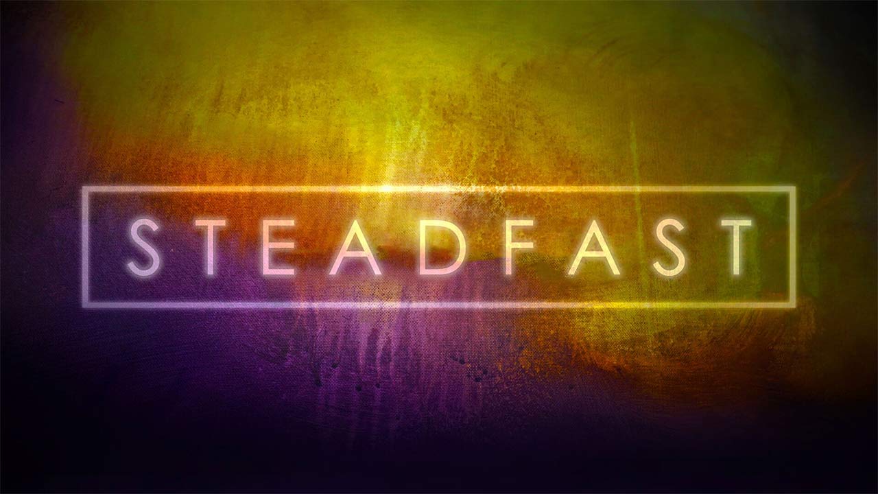 Steadfast: How the Resurrection Changes Everything