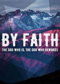 By Faith: The God Who Is, The God Who Rewards