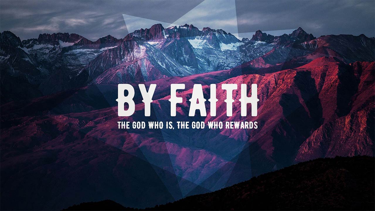 By Faith: The God Who Is, The God Who Rewards