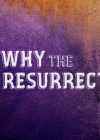 Why the Resurrection?
