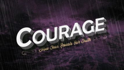 Courage: How Fear Reveals Faith