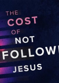 The Cost of Not Following Jesus, Part 5