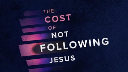 The Cost of Not Following Jesus, Part 4