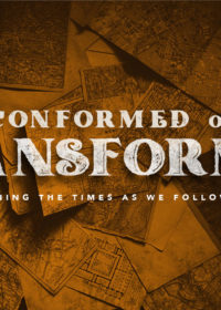 Conformed or Transformed: Discerning the Times as We Follow Jesus, Part 2