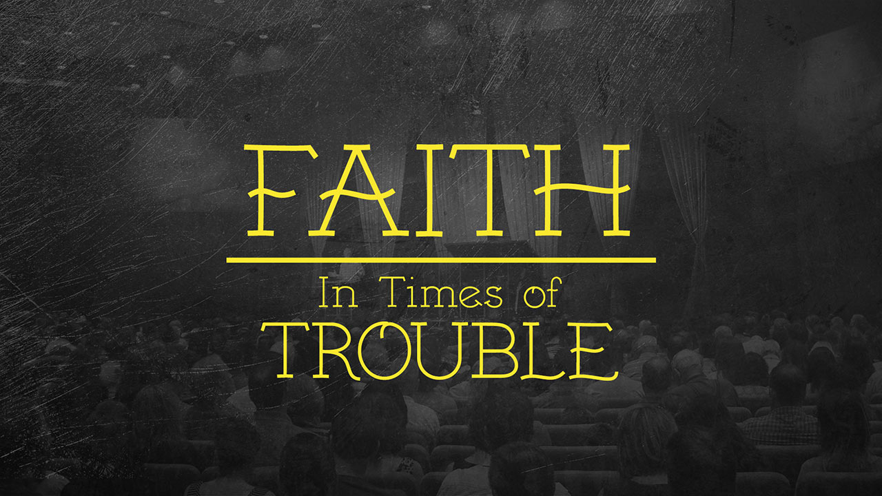 Faith in Times of Trouble