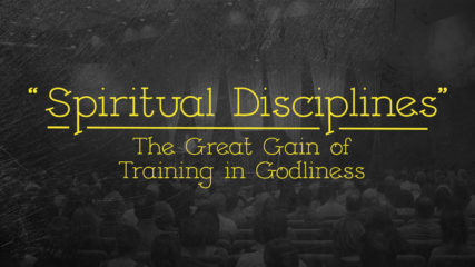 Spiritual Disciplines: The Great Gain of Training in Godliness