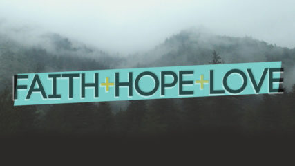 Faith, Hope, and Love – Part 2