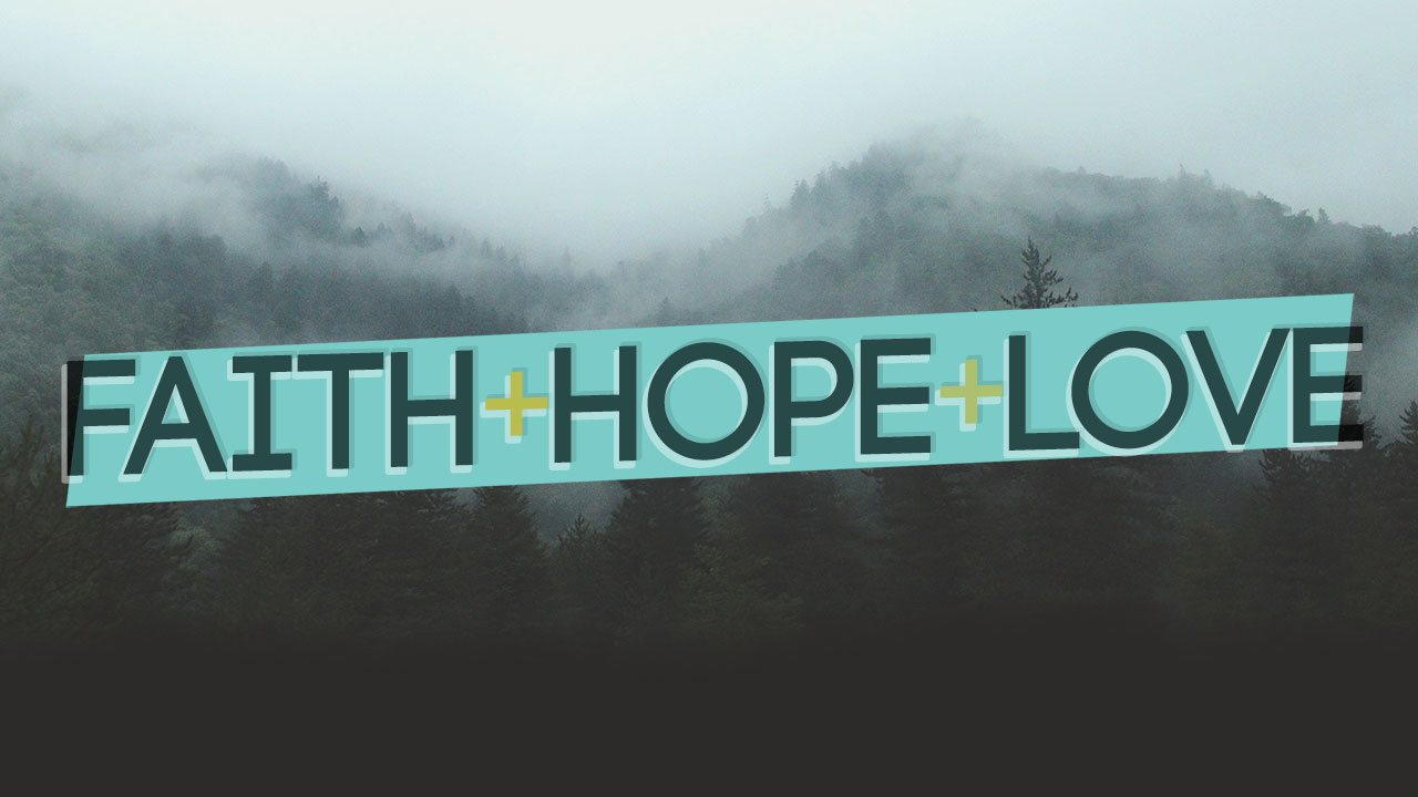 Faith, Hope, and Love – Part 3