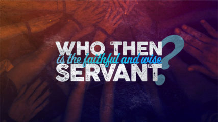 Who Then Is the Faithful and Wise Servant?