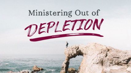 Ministering Out of Depletion