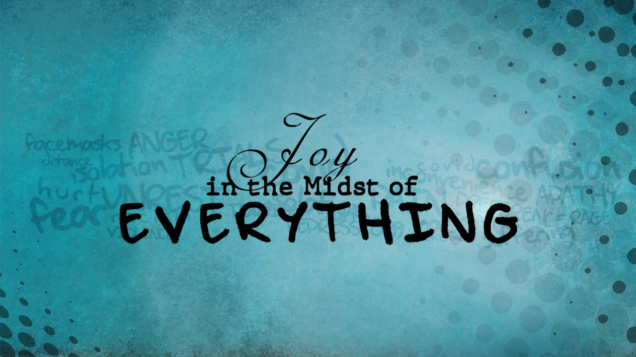 Joy in the Midst of Everything