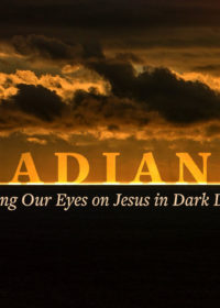 Radiant: Fixing Our Eyes on Jesus in Dark Days