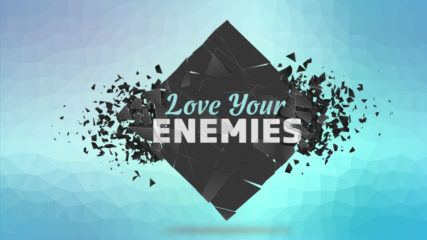 Love Your Enemies