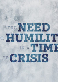 The Need for Humility in a Time of Crisis