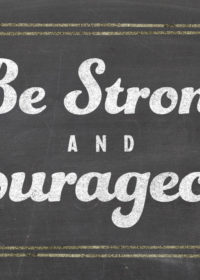 Be Strong and Courageous