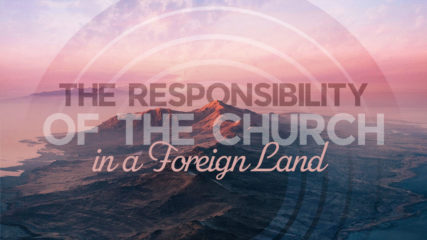 The Responsibility of the Church in a Foreign Land