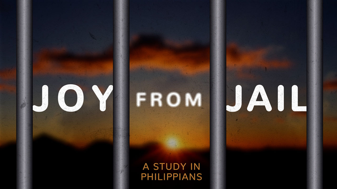 Joy from Jail: A Study in Philippians, Part 3