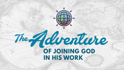 The Adventure of Joining God in His Work