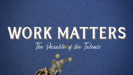 Work Matters: The Parable of the Talents, Part 2