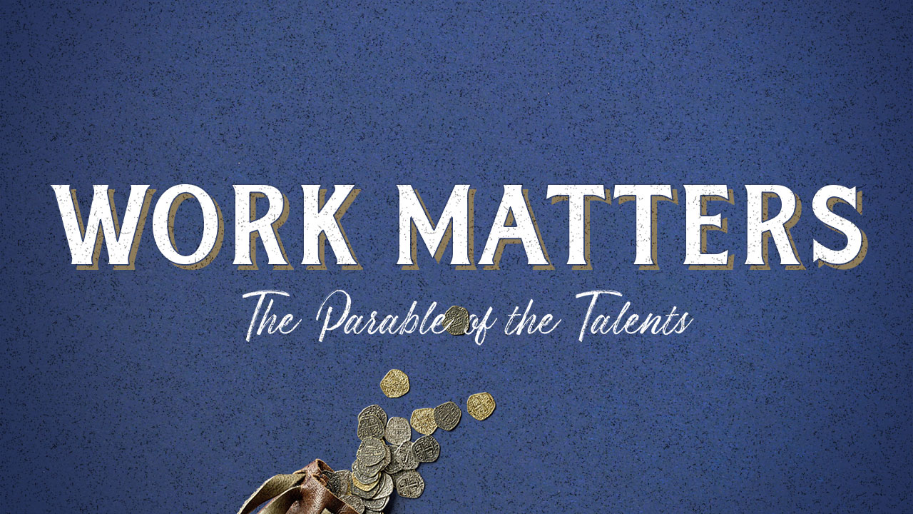 Work Matters: The Parable of the Talents, Part 1