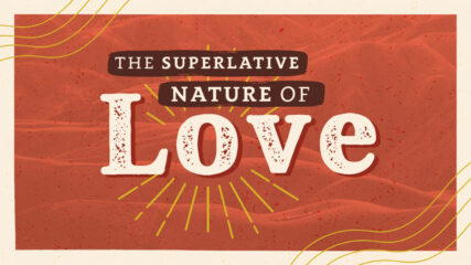 The Superlative Nature of Love, Part 1