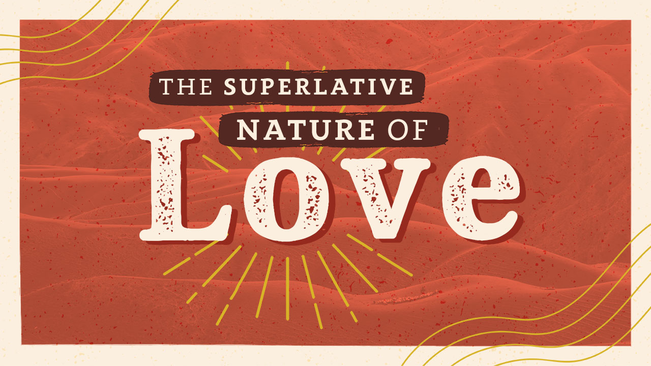 The Superlative Nature of Love, Part 1