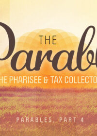Parables, Part 4: The Pharisee and the Tax Collector